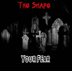The Shape (FRA-1) : Your Fear The Shape (FRA-1) : Your Fear
